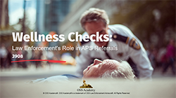 Wellness Checks: Law Enforcement’s Role in APS Referrals #3908 (TCOLE)